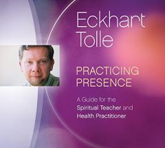 Practicing Presence: A Guide for the Spiritual Teacher and Health Practitioner by Eckhart Tolle Paperback Book
