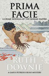 Prima Facie: A Crime Novella of the Roman Empire (Gaius Petreius Ruso series) by Ruth Downie Paperback Book