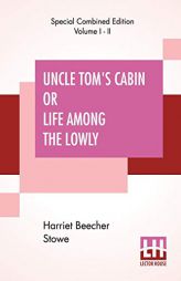 Uncle Tom's Cabin Or Life Among The Lowly (Complete) by Harriet Beecher Stowe Paperback Book