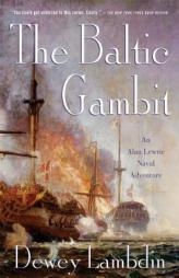 The Baltic Gambit: An Alan Lewrie Naval Adventure (Alan Lewrie Naval Adventures) by Dewey Lambdin Paperback Book
