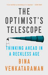 The Optimist's Telescope: Thinking Ahead in a Reckless Age by Bina Venkataraman Paperback Book