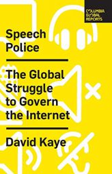 Speech Police: The Global Struggle to Govern the Internet (Columbia Global Reports) by David Kaye Paperback Book