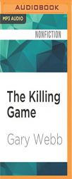 The Killing Game: Selected Writings by the Author of Dark Alliance by Gary Webb Paperback Book