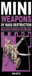 Mini Weapons of Mass Destruction 3: Build Siege Weapons of the Dark Ages by John Austin Paperback Book