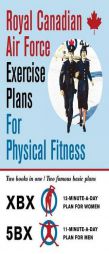 Royal Canadian Air Force Exercise Plans for Physical Fitness: Two Books in One / Two Famous Basic Plans (The XBX Plan for Women, the 5BX Plan for Men) by Royal Canadian Air Force Paperback Book