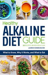 The Healthy Alkaline Diet Guide: What to Know, Why It Works, and What to Eat by Lauren O'Connor Paperback Book