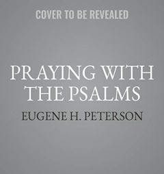 Praying with the Psalms: A Year of Daily Prayers and Reflections on the Words of David by Eugene H. Peterson Paperback Book