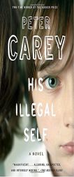 His Illegal Self by Peter Carey Paperback Book