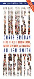 Trust Agents: Using the Web to Build Influence, Improve Reputation, and Earn Trust by Chris Brogan Paperback Book
