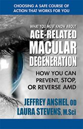 What You Must Know About  Age-Related Macular Degeneration: How You Can Prevent, Stop, or Reverse AMD by Jeffrey Anshel Od Paperback Book