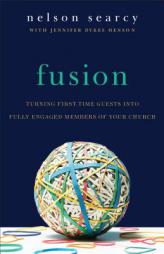 Fusion: Turning First-Time Guests Into Fully Engaged Members of Your Church by Nelson Searcy Paperback Book