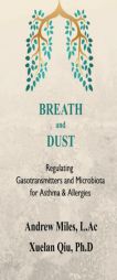 BREATH and DUST: Regulating  Gasotransmitters and Microbiota for Asthma & Allergies by Andrew Miles Paperback Book