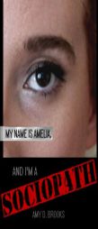 My Name Is Amelia, and I'm a Sociopath by Amy D. Brooks Paperback Book