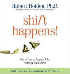 Shift Happens: How to Live an Inspired Life...Starting Right Now! by Robert Holden Paperback Book