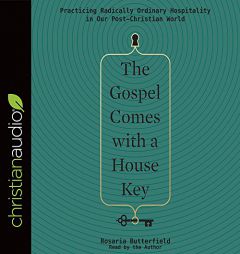 The Gospel Comes with a House Key: Practicing Radically Ordinary Hospitality in Our Post-Christian World by Rosaria Butterfield Paperback Book