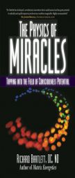 The Physics of Miracles: Tapping in to the Field of Consciousness Potential by Richard Bartlett Paperback Book