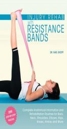 Injury Rehab with Resistance Bands: Complete Anatomy and Rehabilitation Programs for Back, Neck, Shoulders, Elbows, Hips, Knees, Ankles and More by Karl Knopf Paperback Book