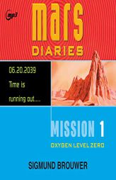 Mission 1: Oxygen Level Zero (Volume 1) (Mars Diaries) by Sigmund Brouwer Paperback Book