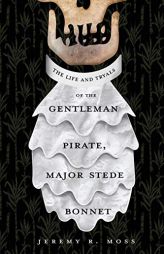 The Life and Tryals of the Gentleman Pirate, Major Stede Bonnet by Jeremy R. Moss Paperback Book