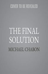 The Final Solution: A Story of Detection by Michael Chabon Paperback Book