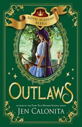 Outlaws (Royal Academy Rebels) by Jen Calonita Paperback Book