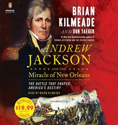 Andrew Jackson and the Miracle of New Orleans: The Battle That Shaped America's Destiny by Brian Kilmeade Paperback Book