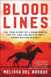 Bloodlines: The True Story of a Drug Cartel, the Fbi, and the Battle for a Horse-Racing Dynasty by Melissa Del Bosque Paperback Book