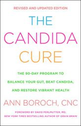 The Candida Cure: The 90-Day Program to Balance Your Gut, Beat Candida, and Restore Vibrant Health by Ann Boroch Paperback Book
