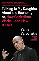 Talking to My Daughter about the Economy: Or, How Capitalism Works--And How It Fails by Yanis Varoufakis Paperback Book