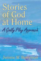 Stories of God at Home: A Godly Play Approach by Jerome W. Berryman Paperback Book