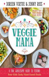 Veggie Mama: A Fun, Wholesome Guide to Feeding Your Kids Tasty Plant-Based Meals by Doreen Virtue Paperback Book