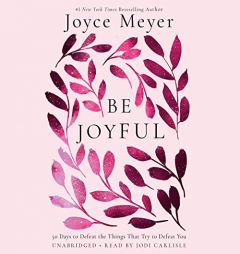 Be Joyful: 50 Days to Defeat the Things that Try to Defeat You by Joyce Meyer Paperback Book