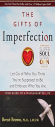 The Gifts of Imperfection: Let Go of Who You Think You're Supposed to Be and Embrace Who You Are by Brene L. M. S. W. Paperback Book