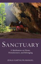 Sanctuary: A Meditation on Home, Homelessness, and Belonging by Zenju Earthlyn Manuel Paperback Book