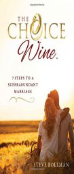 The Choice Wine: 7 Steps to a Superabundant Marriage by Steve Bollman Paperback Book