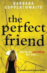 The Perfect Friend: A gripping psychological thriller by Barbara Copperthwaite Paperback Book