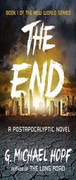 The End: A Postapocalyptic Novel (The New World Series) by G. Michael Hopf Paperback Book