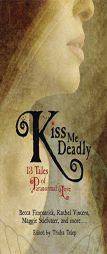 Kiss Me Deadly: 13 Tales of Paranormal Love by Tricia Telep Paperback Book
