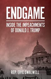 Endgame: Inside the Impeachment of Donald J. Trump by Eric Swalwell Paperback Book