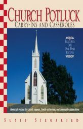 Church Potluck Carry-ins And Casseroles: Homestyle Recipes for Church Suppers, Family Gatherings, And Community Celebrations by Susie Siegfried Paperback Book