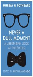 Never a Dull Moment: A Libertarian Look at the Sixties by Murray N. Rothbard Paperback Book