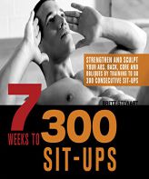 7 Weeks to 300 Sit-Ups: Strengthen and Sculpt Your Abs, Back, Core and Obliques by Training to Do 300 Consecutive Sit-Ups by Brett Stewart Paperback Book