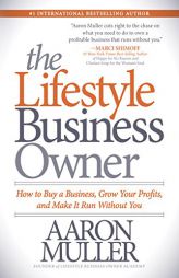 The Lifestyle Business Owner: How to Buy a Business, Grow Your Profits, and Make It Run Without You by Aaron Muller Paperback Book