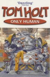 Only Human by Tom Holt Paperback Book