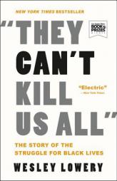 They Can't Kill Us All: The Story of the Struggle for Black Lives by Wesley Lowery Paperback Book