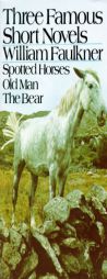 Three Famous Short Novels: Spotted Horses  Old Man  The Bear by William Faulkner Paperback Book