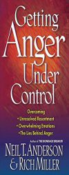 Getting Anger Under Control: Overcoming Unresolved Resentment, Overwhelming Emotions, and the Lies Behind Anger by Neil T. Anderson Paperback Book
