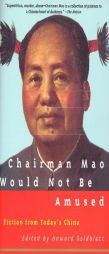 Chairman Mao Would Not Be Amused: Fiction from Today's China by Howard Goldblatt Paperback Book