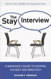 The Stay Interview: A Manager's Guide to Keeping the Best and Brightest by Richard P. Finnegan Paperback Book