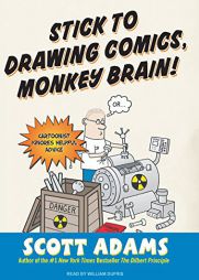 Stick to Drawing Comics, Monkey Brain!: Cartoonist Ignores Helpful Advice by Scott Adams Paperback Book